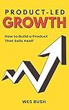 Product-Led Growth: How to Build a Product That Sells Itself (ProductLed Library Book 1)