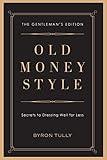 Old Money Style: Secrets to Dressing Well for Less (The Gentleman's Edition)