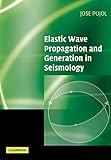 Elastic Wave Propagation and Generation in Seismology