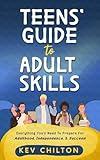 Teens’ Guide to Adult Skills: Everything You’ll Need to Prepare for Adulthood, Independence, and Success! (Teens' Guide series)