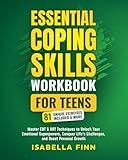 Essential Coping Skills Workbook for Teens: Master CBT & DBT Techniques to Unlock Your Emotional Superpowers, Conquer Life's Challenges, and Boost ... & Self-Esteem Toolkit for Parenting Teens)