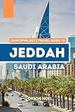 Swatzprojectz Travel Guide to Jeddah Saudi Arabia: Insider Tips and Tricks to Exploring the Kingdom's Most Dynamic & Diverse City With Maps, Itinenary