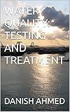 WATER QUALITY: TESTING AND TREATMENT