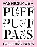 Puff Puff Pass... The Coloring Book: Adult Themed Coloring Book For The Stylish Stoner