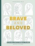 Brave and Beloved: A Bible Study for Women Exploring the Wisdom and Diversity of Women in the Bible