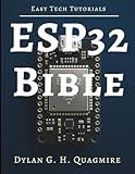 ESP32 Bible: The Complete Guide to Embedded IoT Development (Tech Tips and Information for Beginners and Programmers)