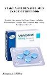 VIAGRA-SILDENAFIL MEN USAGE GUIDEBOOK: Detailed Instructions On Proper Usage, Including Recommended Dosages, Best Practices, And Timing For Optimal Results