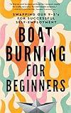 Boat Burning for Beginners: Swapping Our 9 to 5’s for Successful Self-Employment