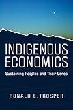 Indigenous Economics: Sustaining Peoples and Their Lands