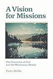 A Vision for Missions: The Character of God and the Missionary Motive