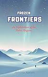 Frozen Frontiers: An Exploration of the Polar Regions