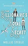 The Billionaire's Royal Secret: A Sweet Royal Billionaire Romance (Devotion and Dynasty Sweet Royal Billionaire Romance Trilogy Book 1)