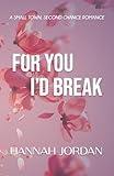 For You I'd Break: A Small Town, Second Chance Romance (Peace Falls Series Book 1)