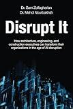 Disrupt It: How Architecture, Engineering, and Construction Executives Can Transform Their Organizations in the Age of AI Disruption