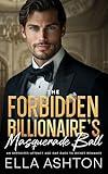 The Forbidden Billionaire's Masquerade Ball: An Opposites-Attract Age-Gap Rags to Riches Romance
