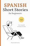 Spanish Short Stories for Beginners (A2): Learn Spanish Naturally with 10 Easy Narratives and English Translations to Build Vocabulary and Reading Confidence (Spanish Edition)