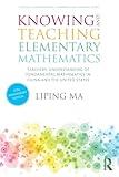 Knowing and Teaching Elementary Mathematics: Teachers' Understanding of Fundamental Mathematics in China and the United States (Studies in Mathematical Thinking and Learning Series)