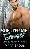 Shelter Me, Sawyer: A One-Hour Mountain Man Romance (The Mountain Code Book 1)