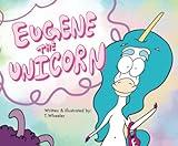 Eugene The Unicorn: A Kid's Book To help Start LGBTQ Inclusive Conversations