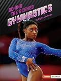 Behind the Scenes Gymnastics (Inside the Sport (Lerner ™ Sports))