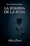 La sombra de la rosa (De lágrimas y arte) (Spanish Edition)