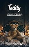 Teddy : A Paranormal Teddy Bear Stuffed Animal Romance (Stuffies Book 1)