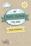 Travel Journal For Kids Palm Springs: Travel Adventure Diary For Children for the next Holiday Road Trip, Traveling Activity Log Book For Boys and ... Sketching, Doodle and Gratitude Prompt