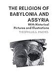 The Religion of Babylonia and Assyria: With Historical Pictures and Illustrations
