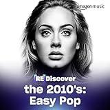 REDISCOVER the 2010s: Easy Pop