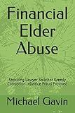 Financial Elder Abuse: Shocking Lawyer Solicitor Greedy Corruption Injustice Fraud Exposed (Book)