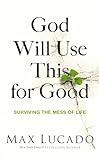 God Will Use This for Good: Surviving the Mess of Life