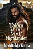 Taken by the Mad Highlander: A Scottish Medieval Historical Romance (Taken by Highland Devils Book 3)