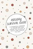 Holiday Survival Guide: Learn to Navigate Family Gatherings, Coping Skills & Self-Regulation, and Make Holidays Less Stressful with 110+ Prompts, Activities, Quotes, and Challenges