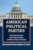 American Political Parties: Why They Formed, How They Function, and Where They're Headed