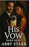 His Vow, Dark Ruin : Dark Mafia Arranged Marriage Romance