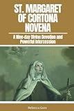 St. Margaret of Cortona Novena: A Nine-day Divine Devotion and Powerful Intercession (Sacred Devotions Collection)