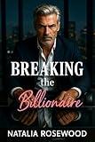 Breaking the Billionaire: An Age Gap, Enemies-to-Lovers Romance (Rules We Break Series)