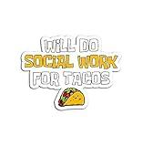 Will Do Social Work for Tacos Funny Worker - Sticker Graphic - Auto, Wall, Laptop, Cell, Truck Sticker for Windows, Cars, Trucks