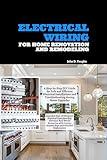 Electrical Wiring for Home Renovation and Remodeling: A Step-by-Step DIY Guide for Safe and Efficient Electrical Installations and Troubleshooting during Home Upgrades