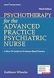 Psychotherapy for the Advanced Practice Psychiatric Nurse: A How-To Guide for Evidence-Based Practice