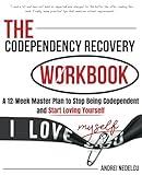 The Codependency Recovery Workbook: A12-Week Master Plan to Stop Being Codependent and Start Loving Yourself (Breaking Free from Toxic Relationships)