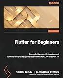 Flutter for Beginners - Third Edition: Cross-platform mobile development from Hello, World! to app release with Flutter 3.10+ and Dart 3.x