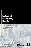 Industrial Machinery Repair: Best Maintenance Practices Pocket Guide (Plant Engineering)