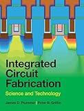 Integrated Circuit Fabrication: Science and Technology