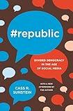 #Republic: Divided Democracy in the Age of Social Media