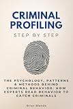 Criminal Profiling Step by Step: The Psychology, Patterns & Methods Behind Criminal Behavior: How Experts Read Behavior to Catch Criminals (Law Step by Step)