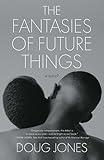 The Fantasies of Future Things: A Novel