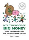 My Little Book of Big Money: Simple Financial Tips for a Worry-Free Future
