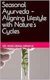 Seasonal Ayurveda – Aligning Lifestyle with Nature's Cycles