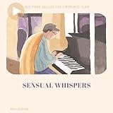 Sensual Whispers: Jazz Piano Ballads for a Romantic Flair